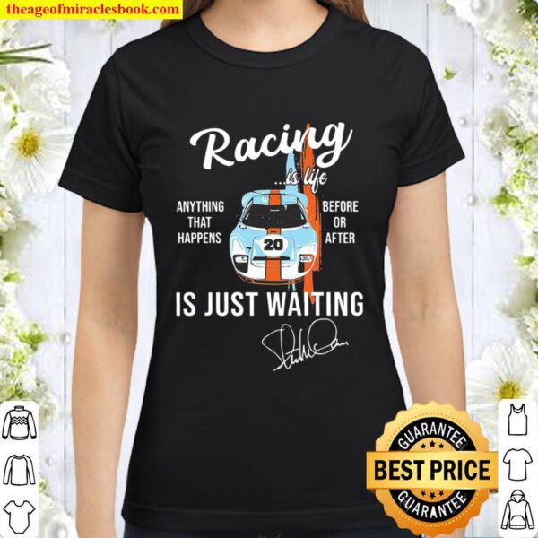Car Racing Is Life Anything That Happens Before Or After Is Just Waiti Classic Women T-Shirt