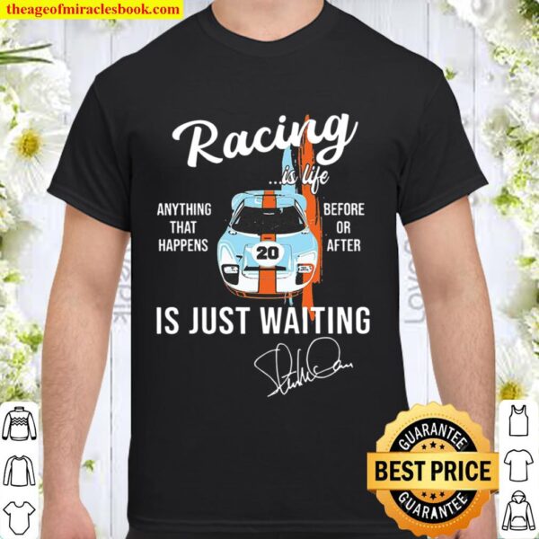 Car Racing Is Life Anything That Happens Before Or After Is Just Waiti Shirt