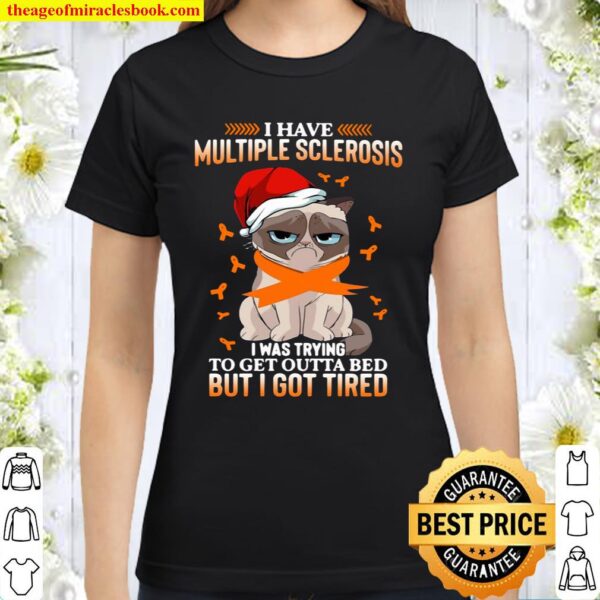 Cat Grumpy I Have Multiple Sclerosis I Was Trying To Get Outta Bed But Classic Women T-Shirt
