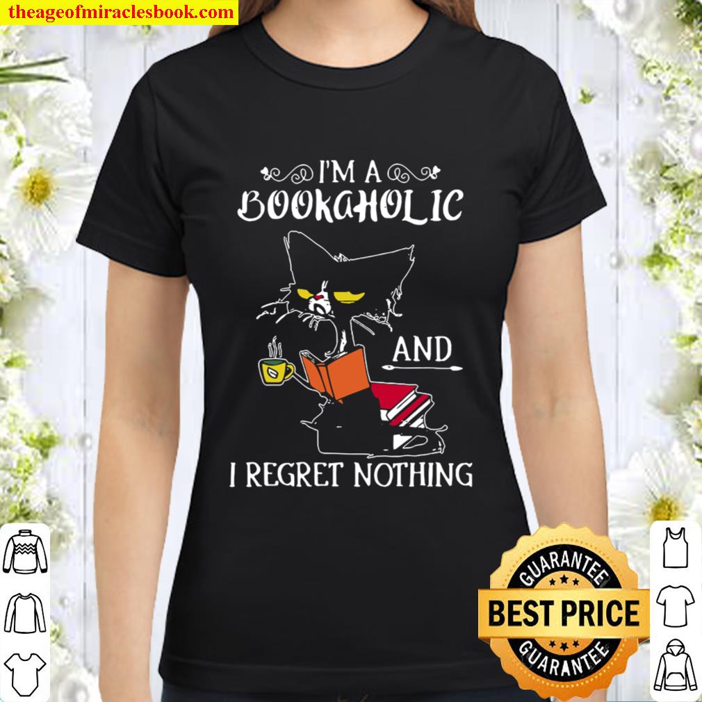 Cat I_m A Bookaholic And I Regret Nothing Classic Women T-Shirt