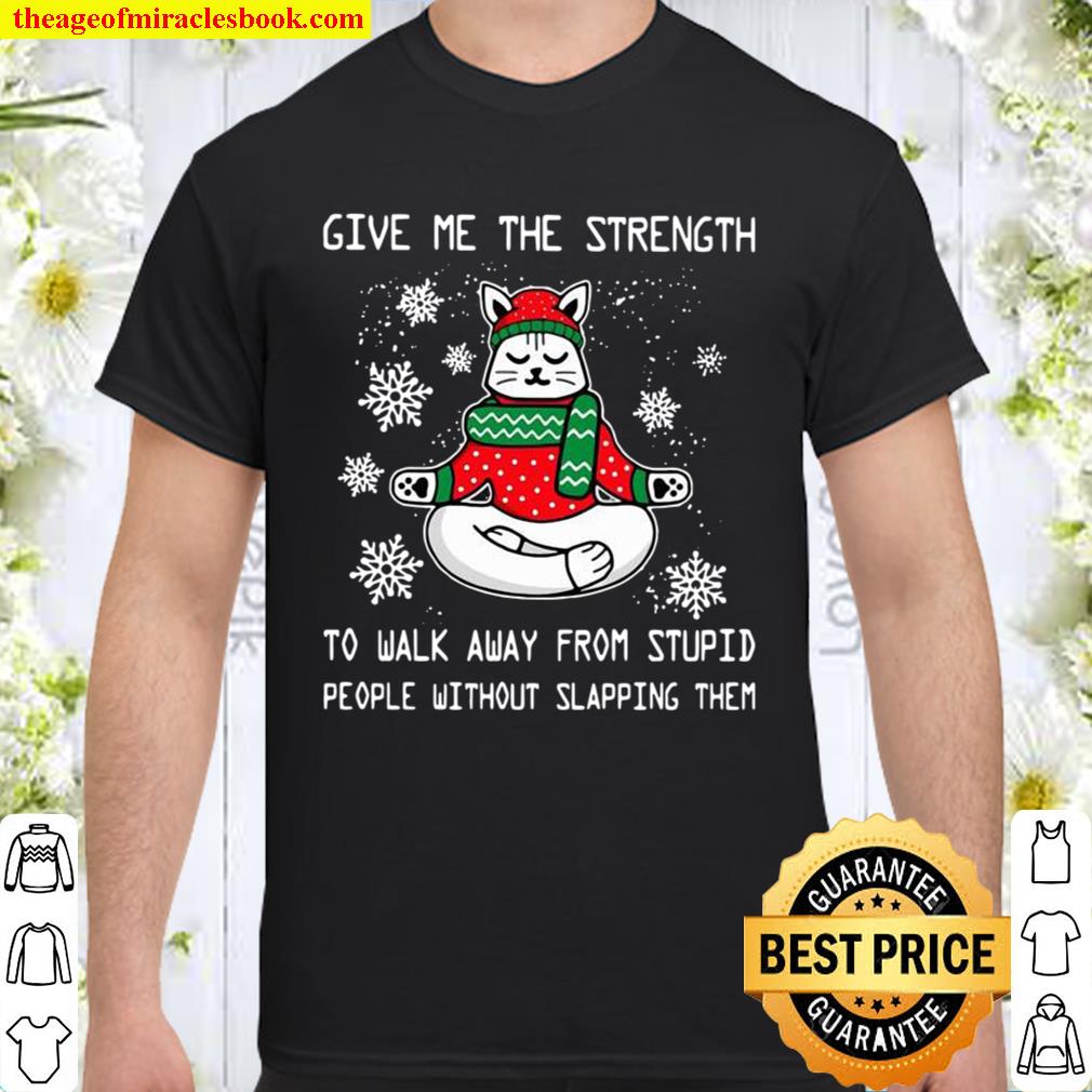 Cat Yoga give me the strength to walk away from stupid people without slapping them Christmas 2020 Shirt, Hoodie, Long Sleeved, SweatShirt