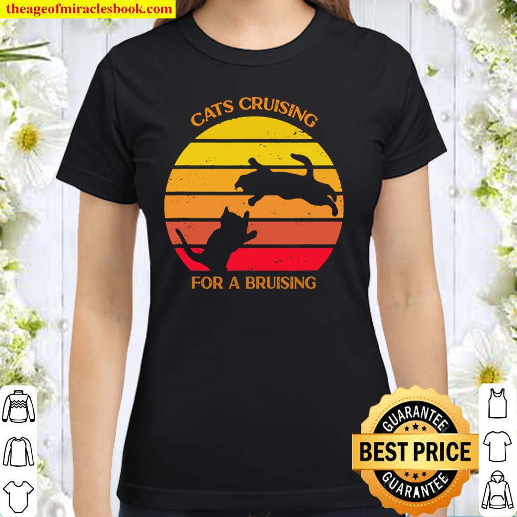 Cats Cruising For A Bruising, Funny Gift Classic Women T-Shirt