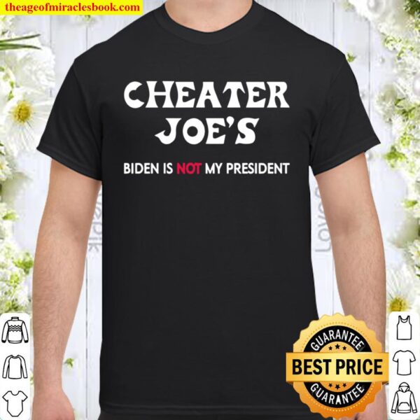 Cheater Joe’s Biden Is Not My President Voted Shirt