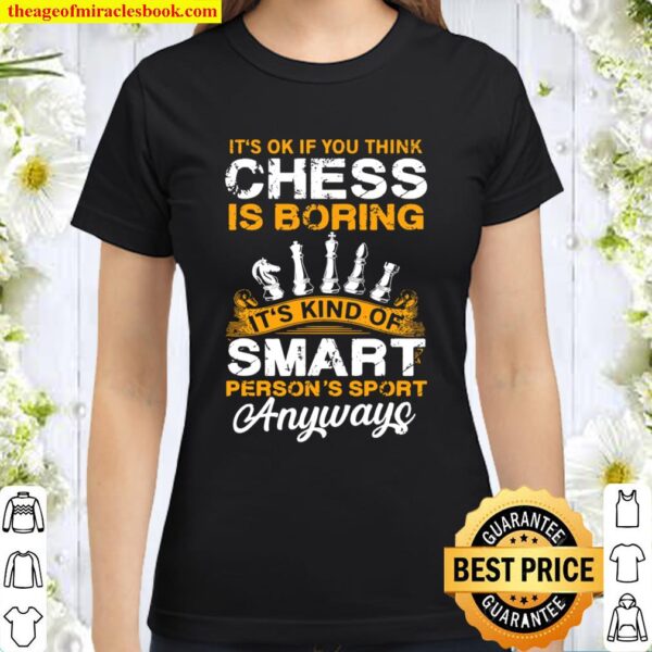 Chess is not Boring it_s a Smart Persons Sport Funny Classic Women T-Shirt
