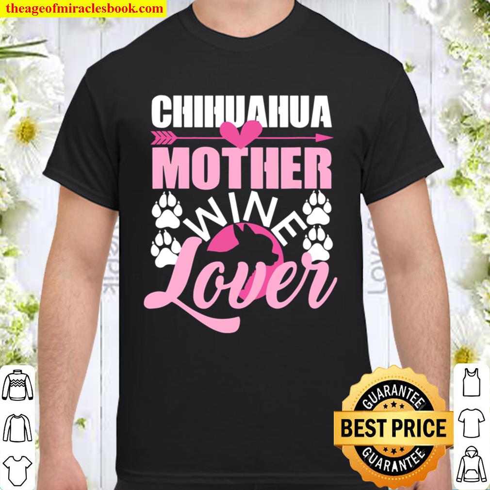 Chihuahua Mother Wine Lover Dog Mom Chihuahua new Shirt, Hoodie, Long Sleeved, SweatShirt