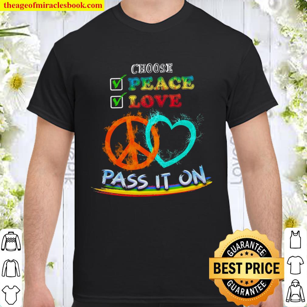 Choose Peace Love Pass It On limited Shirt, Hoodie, Long Sleeved, SweatShirt