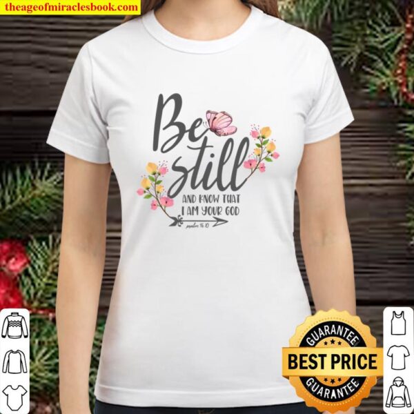 Christian Women Floral Religious Bible Quote Be Still _ Know Classic Women T-Shirt