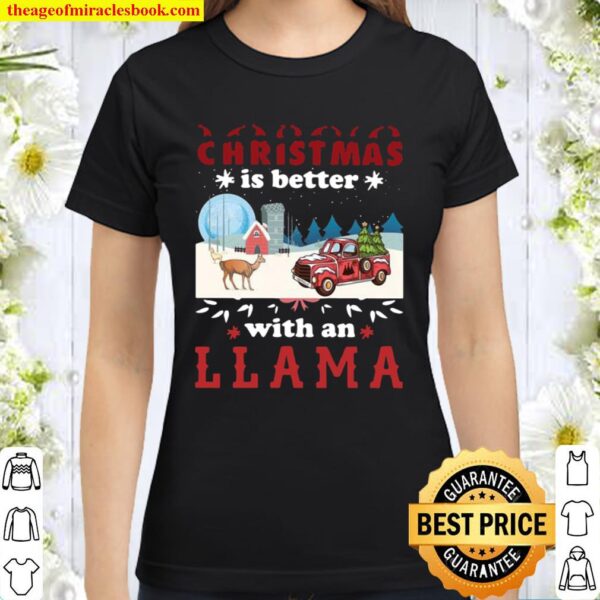 Christmas is better with an LLAMA Classic Women T-Shirt