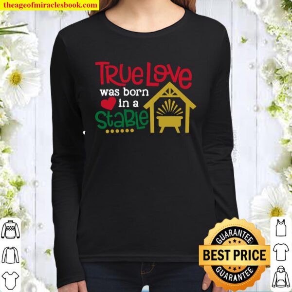 Christmas – True Love Was Born In A Stable Women Long Sleeved