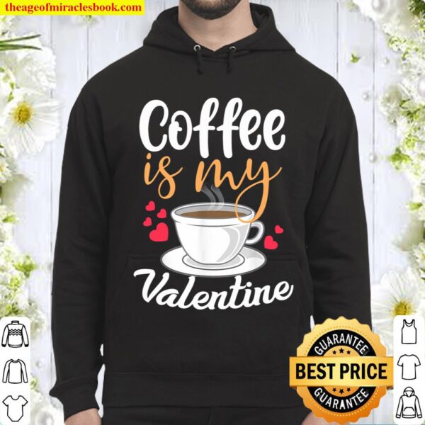 Coffee Is My Valentine - Funny Coffee Drinkers Gift Hoodie
