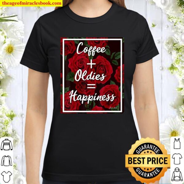 Coffee Oldies Happiness Red Roses Classic Women T-Shirt