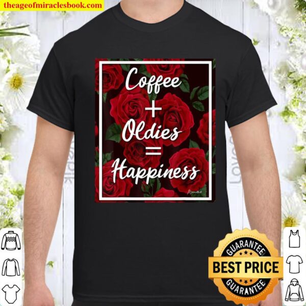 Coffee Oldies Happiness Red Roses Shirt