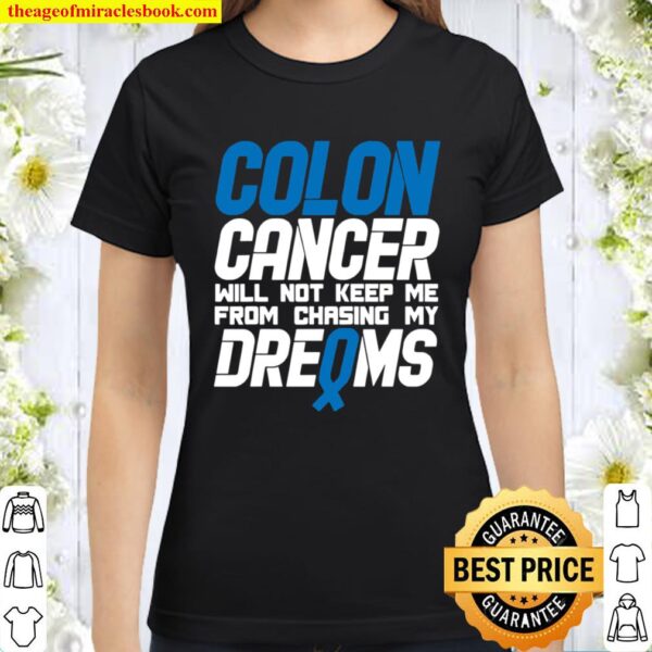 Colon Cancer Will Not Keep Me From Chasing My Dreams Awareness Blue Ri Classic Women T-Shirt