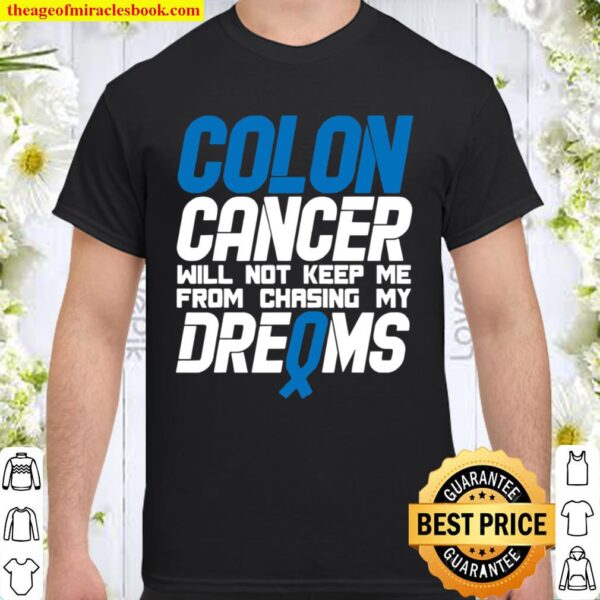 Colon Cancer Will Not Keep Me From Chasing My Dreams Awareness Blue Ri Shirt