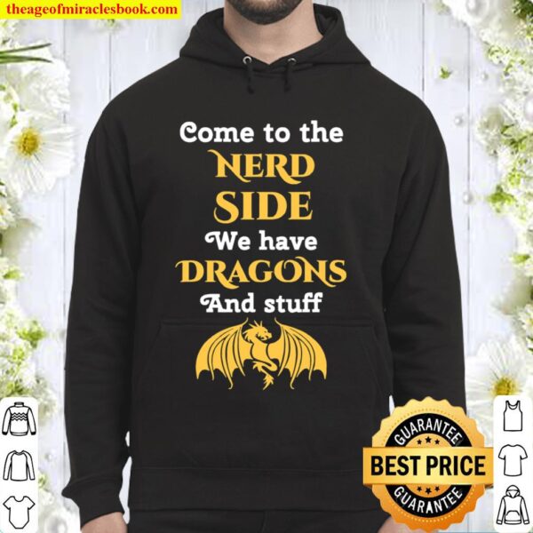 Come To The Nerd Side We Have Dragon And Stuff Lovers Hoodie