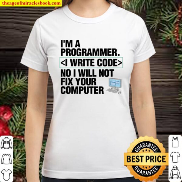 Computer Programmer I Write Code IT Classic Women T-Shirt