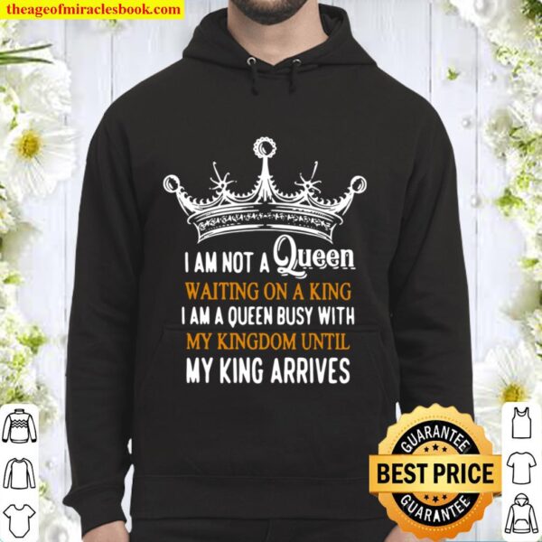 Crown I am not a Queen waiting on a king I am a Queen busy with my Kin Hoodie