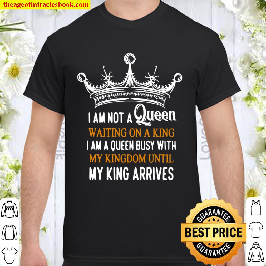 Crown I Am Not A Queen Waiting On A King I Am A Queen Busy With My Kingdom Until My King Arrives Shirt Hoodie Long Sleeved Sweatshirt