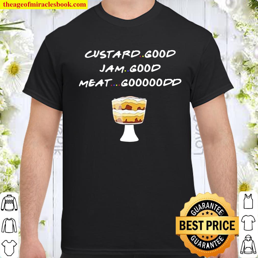 Custard Good Jam Good Meat Good Cake new Shirt, Hoodie, Long Sleeved, SweatShirt
