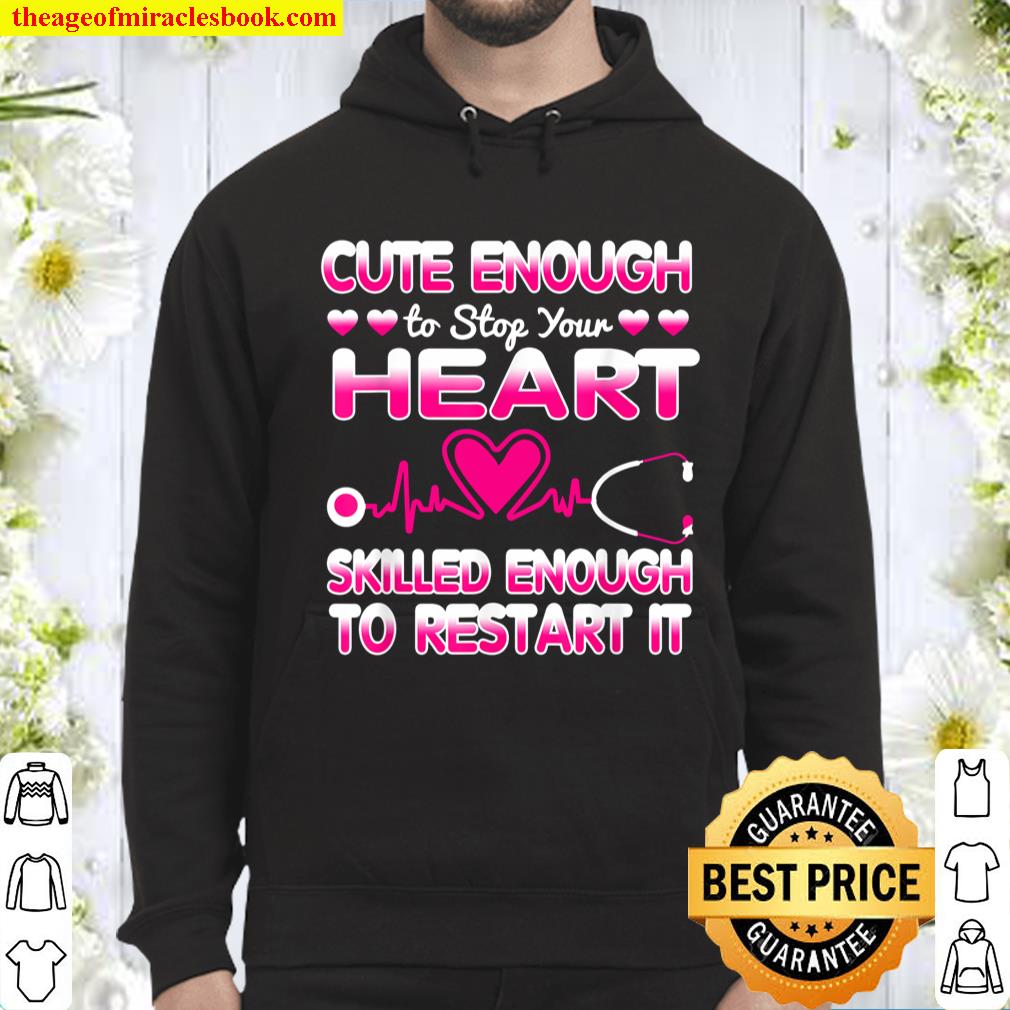 Cute Enough To Stop Your Heart Skilled ER Nurse RN CNA Gift Hoodie