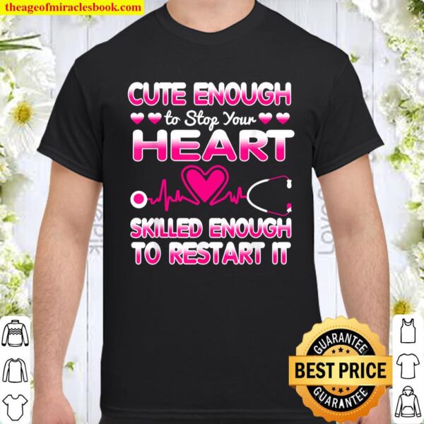 Cute Enough To Stop Your Heart Skilled ER Nurse RN CNA Gift Shirt