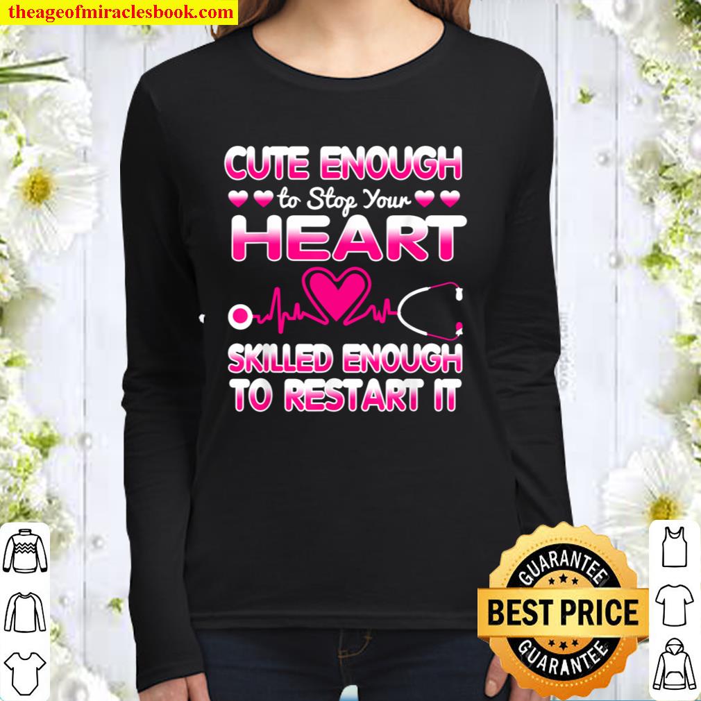 Cute Enough To Stop Your Heart Skilled ER Nurse RN CNA Gift Women Long Sleeved