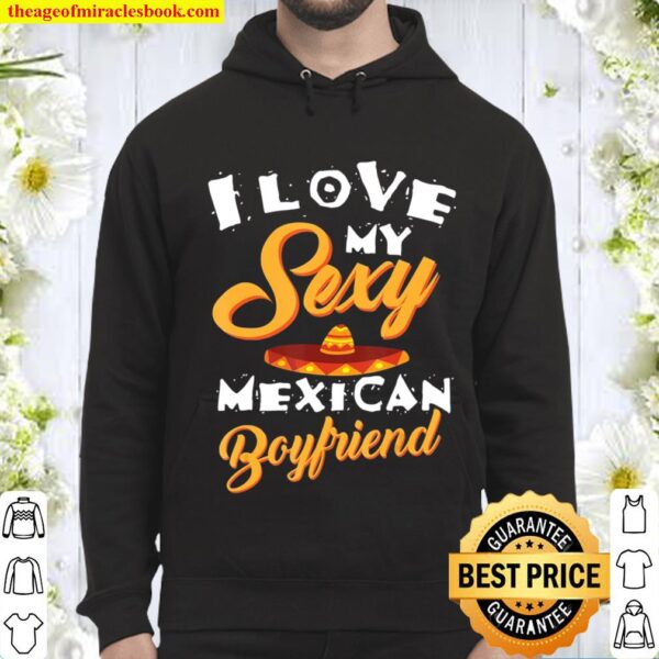 Cute I Love My Sexy Mexican Boyfriend Funny Girlfriend Gift Hoodie