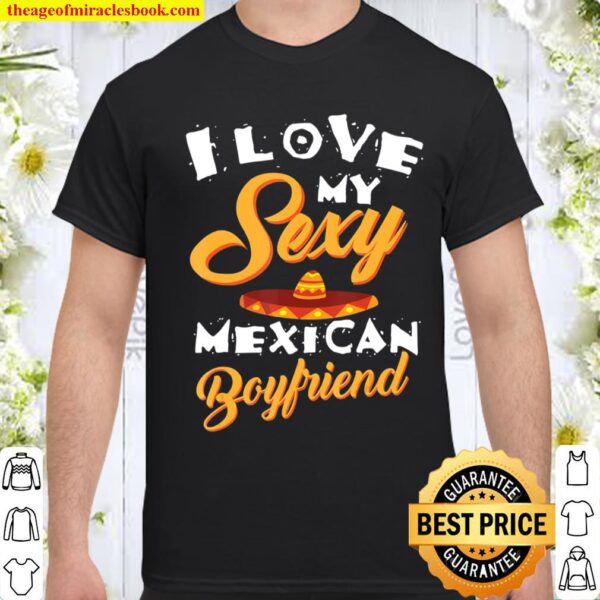 Cute I Love My Sexy Mexican Boyfriend Funny Girlfriend Gift Shirt