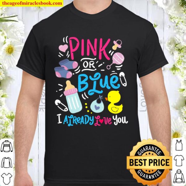 Cute Pink Or Blue I Already Love You Gender Reveal Shirt