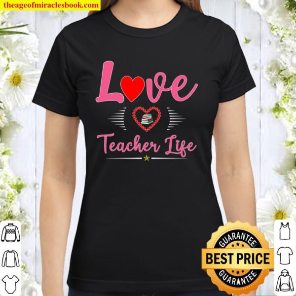 Cute School Love Teacher Life Valentines Day Teacher Gift Classic Women T-Shirt
