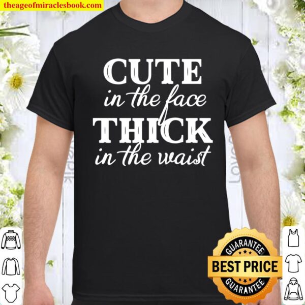 Cute in The Face Thick in The Waist T-Shirt - V-Neck Shirt - Funny Say Shirt