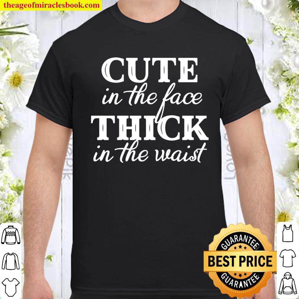 Cute in The Face Thick in The Waist T-Shirt – V-Neck Shirt – Funny Saying Shirt