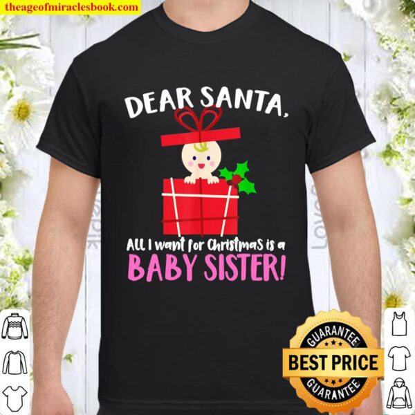 DEAR SANTA, All I want for Christmas is a BABY SISTER! Shirt