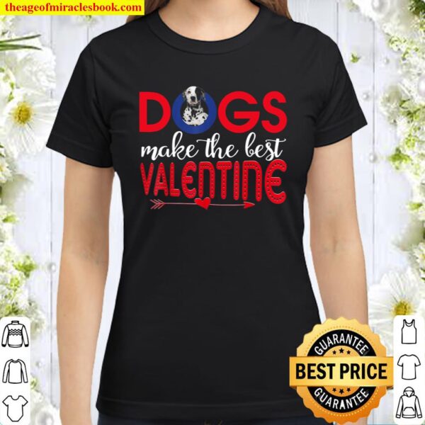 Dalmatian Dog Make The Best Valentine Gift Classic Women T-Shirt