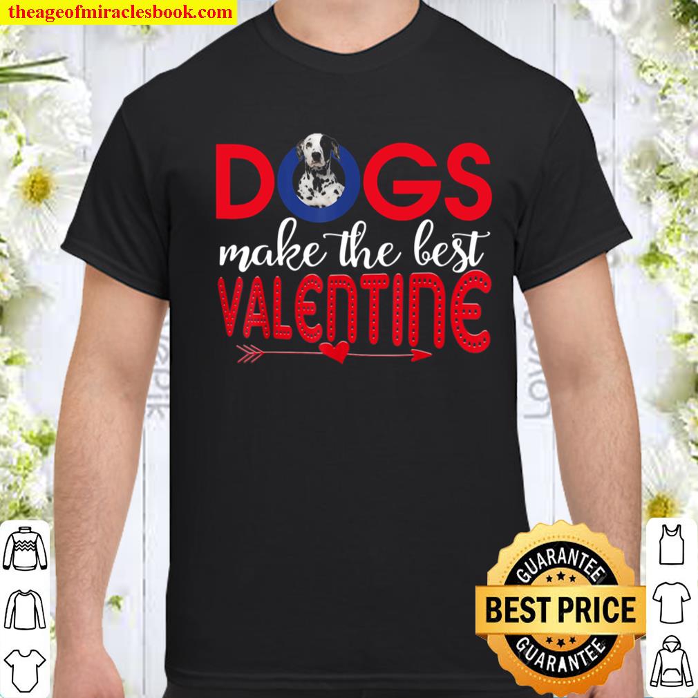 Dalmatian Dog Make The Best Valentine Gift Shirt