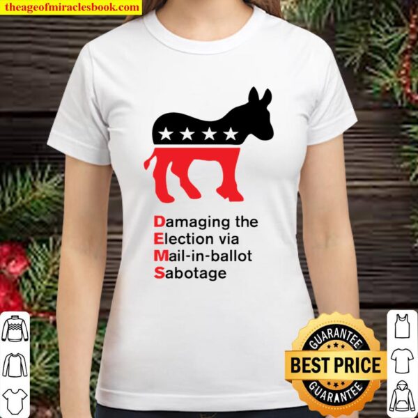 Damaging The Election Via Mail In Ballot Democrats Sabotaged Classic Women T-Shirt