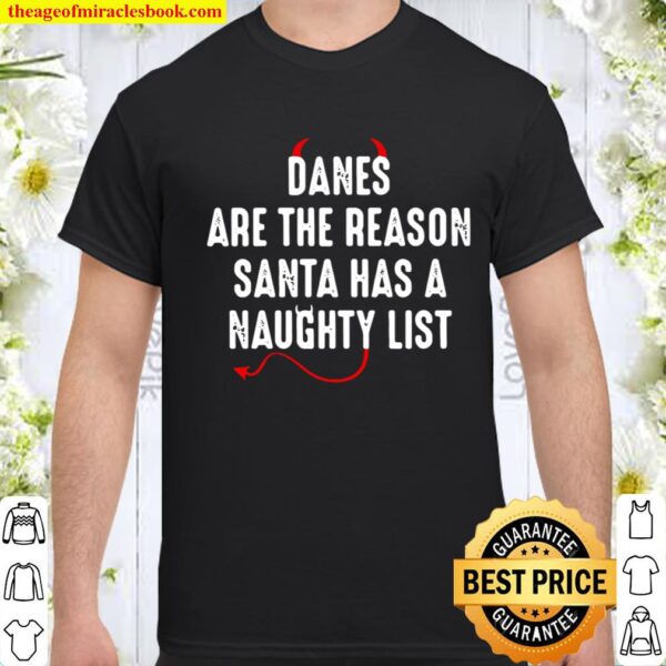 Danes Are The Reason Santa Has A Naughty List Shirt