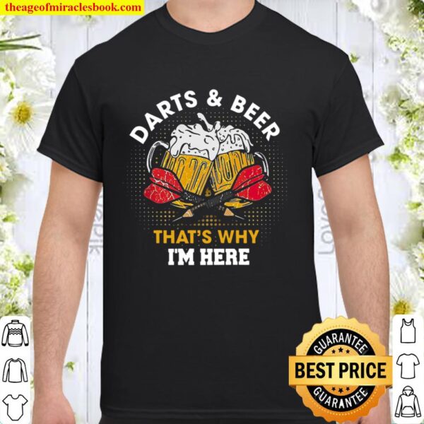 Darts And Beer That_s Why I_m Here Shirt