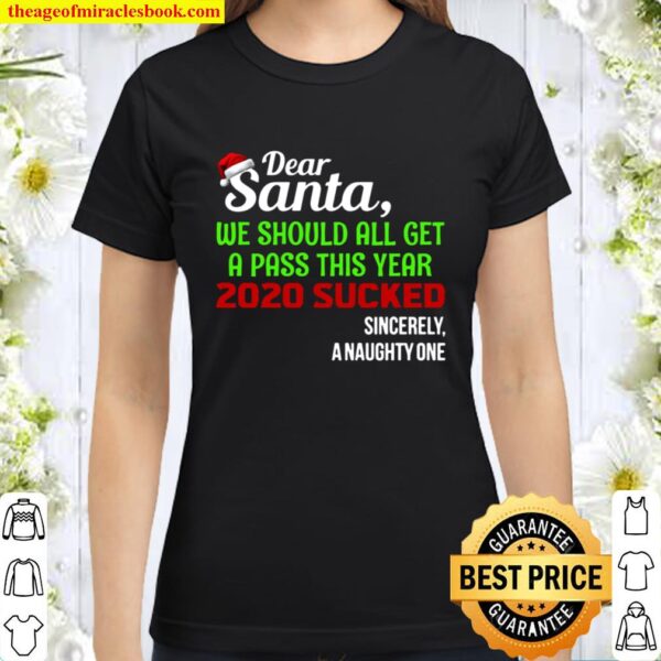 Dear Santa We Should All Get A Pass This Year 2020 Sucked Sincerely A Classic Women T-Shirt