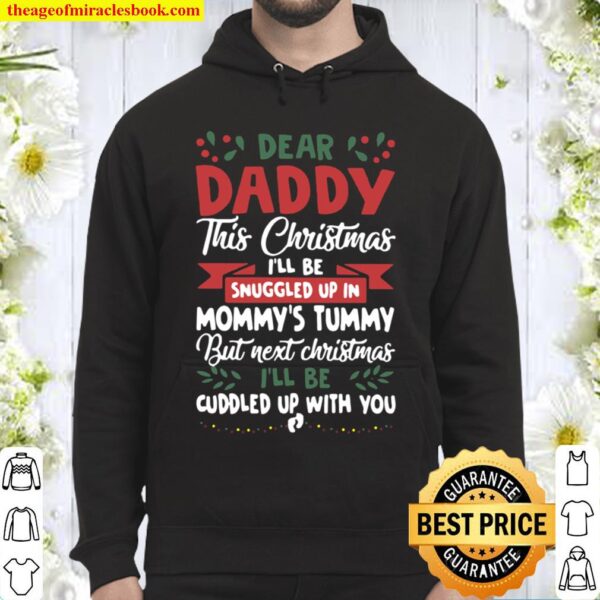 Dear daddy this Christmas I’ll be snuggled up in mommy’s tummy but nex Hoodie