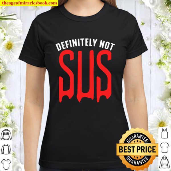 Definitely Not Sus – Funny Impostor Party Gaming Meme Saying Pullover Classic Women T-Shirt