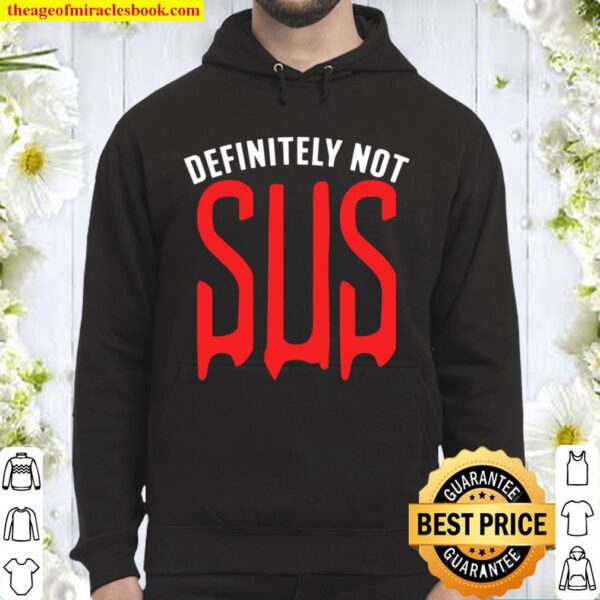 Definitely Not Sus – Funny Impostor Party Gaming Meme Saying Pullover Hoodie