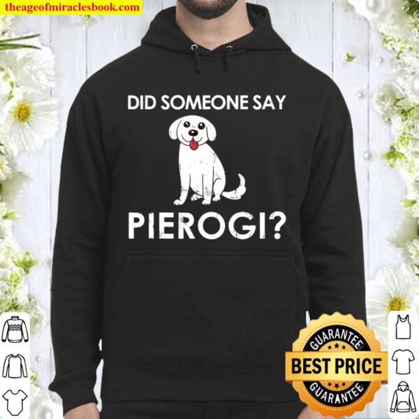 Did Someone Say Pierogi Dog Gift for a Polish Dog lover Hoodie