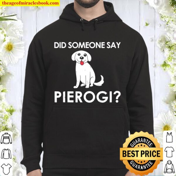 Did Someone Say Pierogi Dog Gift for a Polish Dog lover Hoodie