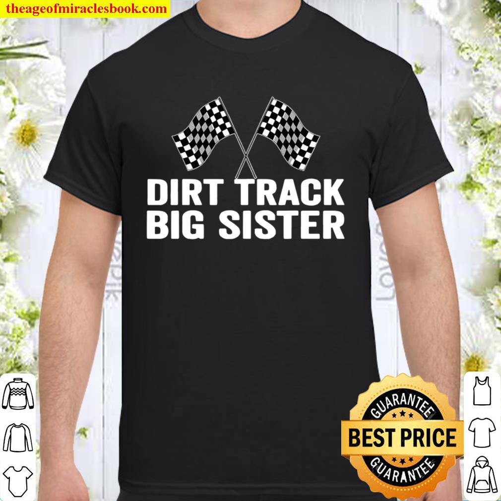 Dirt Track Big Sister Racing Party Flags hot Shirt, Hoodie, Long Sleeved, SweatShirt