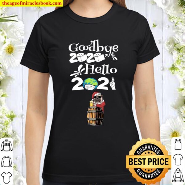 Dog Pug Drinking Beer New Years Eve 2021 Goodbye 2020 hello 2020 Classic Women T-Shirt