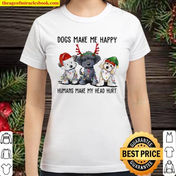 Dogs Make Me Happy Humans Make My Head Hurt Santa Reindeer Elf Xmas Classic Women T-Shirt