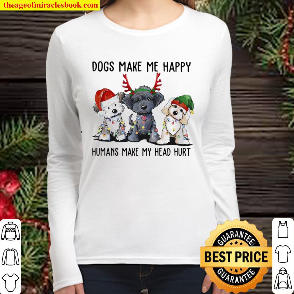 Dogs Make Me Happy Humans Make My Head Hurt Santa Reindeer Elf Xmas Women Long Sleeved