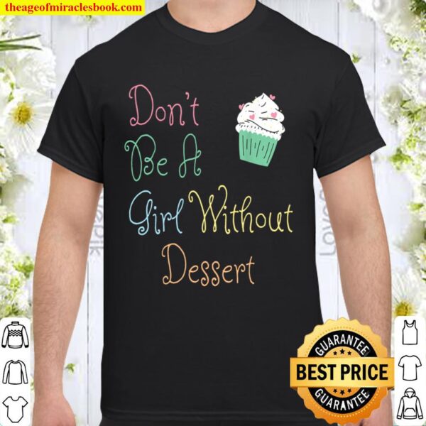 Don_t Be a Girl Without Dessert Shirt