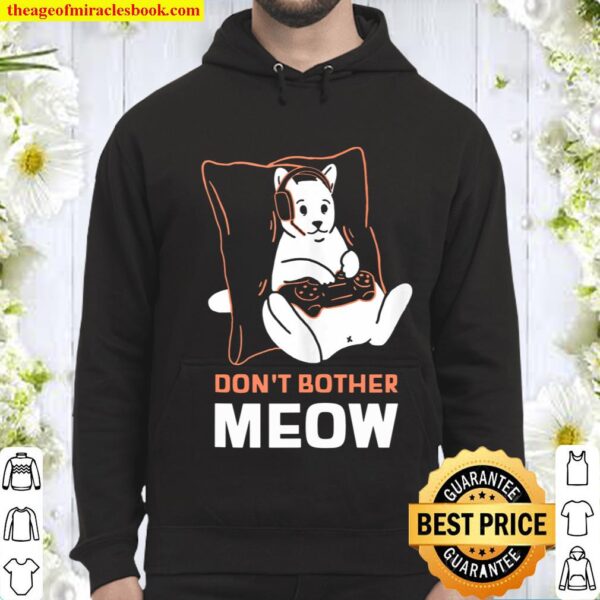 Don_t Bother Meow Funny Cat Video Gamer Humor for Men Women Hoodie